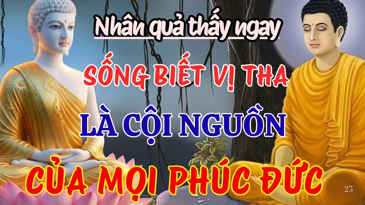 PHẬT DẠY VỀ NHÂN QUẢ: LÒNG VỊ THA LÀ CỘI NGUỒN CỦA PHÚC ĐỨC, GIÚP GIẢI NGHIỆP, TÂM AN | CÕI AN BÌNH