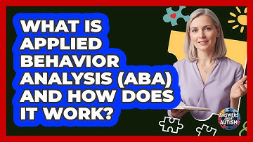 What Is Applied Behavior Analysis (ABA) And How Does It Work? - Answers About Autism