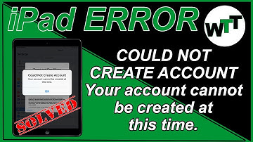 Could not Create Account Your Account cannot be created at this time iPad Error