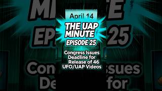 The UAP Minute #25 – Congress Issues Deadline for Release of 46 UFO/UAP Videos