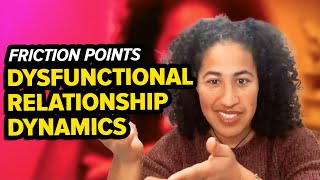Friction Points: Dysfunctional Relationship Dynamics