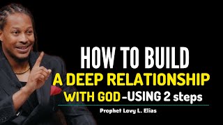 POWERFUL SECRET: How To Build A Solid Relationship With God[ Intimate with God]~Prophet Lovy