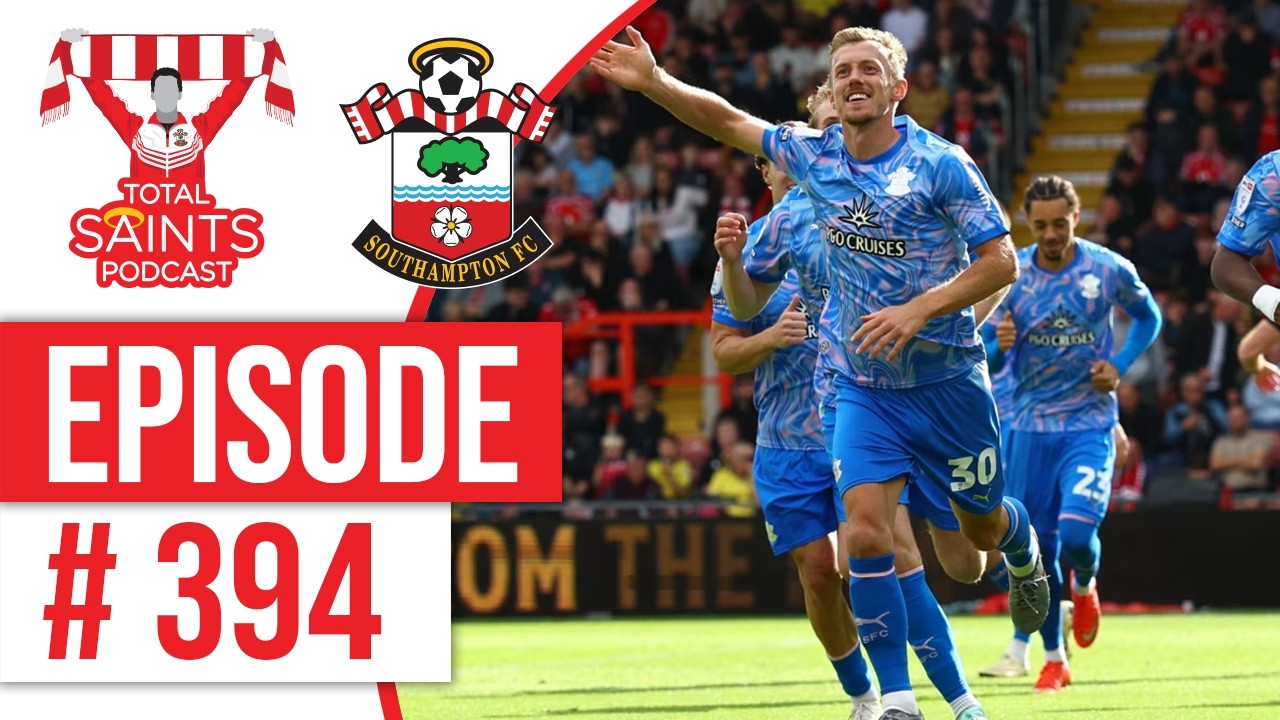 Is Saints’ Squad Already Starting to Look Too Thin? | TSP 394  #SaintsFC #SouthamptonFC