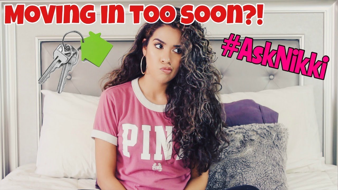 Ask Nikki: ARE WE MOVING IN TOO SOON??