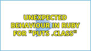 Unexpected behaviour in Ruby for "puts {}.class" (2 Solutions!!)