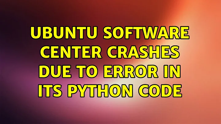 Ubuntu: Ubuntu Software Center crashes due to error in its Python code