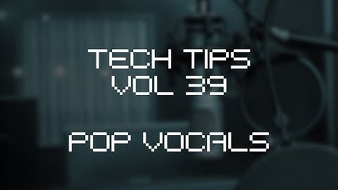 Tech Tips Volume 39 - Pop Vocals Special with Austin Hull - Reverb and Delay Sends