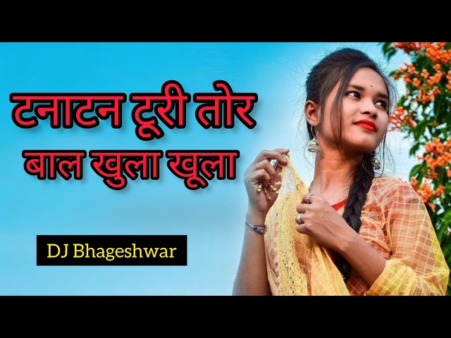 Tana tan Turi Tor bal khula khula DJ Bhageshwar X Sanjay DJ Raju Mandla remix song class=