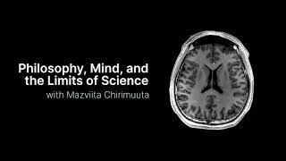 Philosophy, Mind, and the Limits of Science with Mazviita Chirimuuta