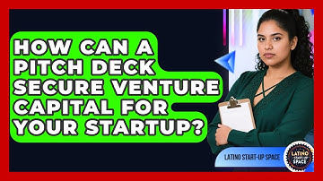 How Can A Pitch Deck Secure Venture Capital For Your Startup? - Latino Start Up Space