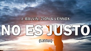 J Balvin, Zion & Lennox - No Es Justo (Letra/Lyrics)