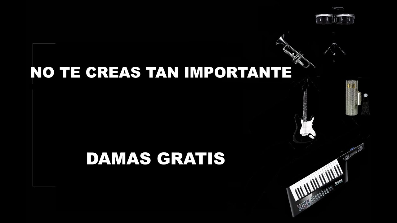 NO TE CREAS TAN IMPORTANTE - DAMAS GRATIS (LETRA) - YouTube