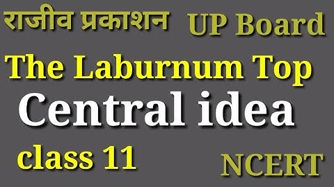 Central idea of The Laburnum Top class 11 English poetry Lesson 2/the Laburnum Top Central idea poem