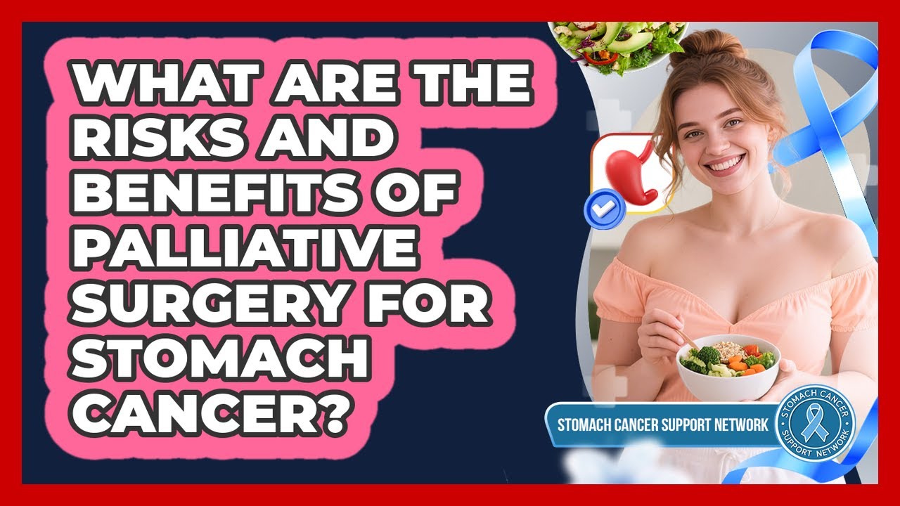 What Are The Risks And Benefits Of Palliative Surgery For Stomach Cancer?