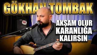 Gökhan Tombak - Akşam Olur Karanlığa Kalırsın (Canlı)