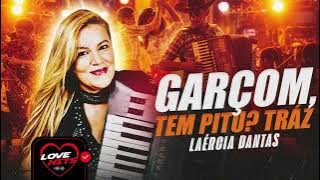 GARÇOM, TEM PITU? TRÁZ - ONDE ANDA MEU AMOR, DIGA POR FAVOR - LAÉRCIA DANTAS