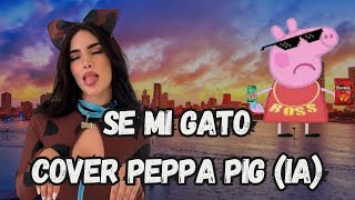 KIM LOAIZA Se Mi Gato  Peppa Pig Canción IA