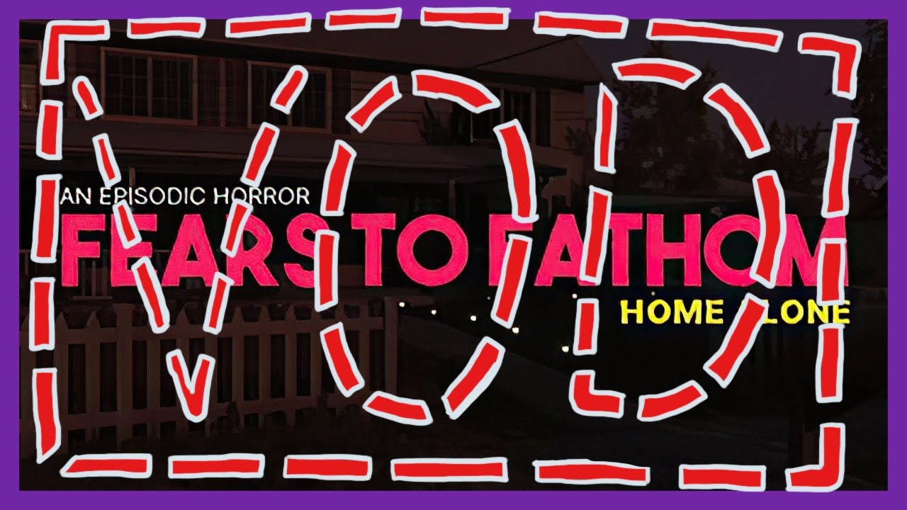 Fears to Fathome Episode 1: Home Alone