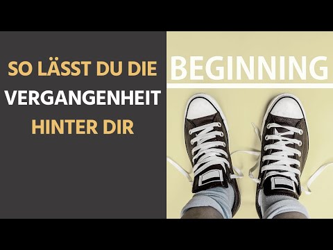 Video: Wie Man Die Vergangenheit Loslässt Und In Der Gegenwart Lebt - Psychologie