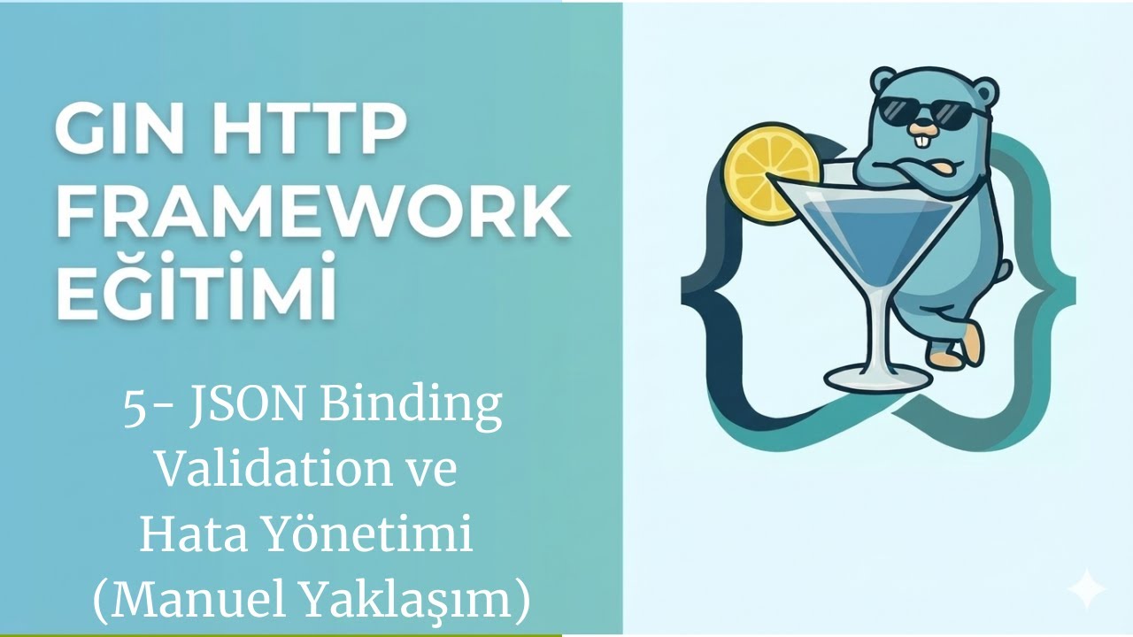 Go Gin Framework Eğitimi – 5 | JSON Binding, Validation ve Hata Yönetimi (Manuel Yaklaşım)