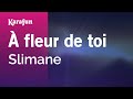 À Fleur De Toi Slimane Karaoke Version KaraFun 
