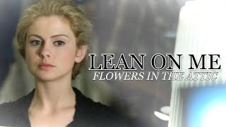 Flowers In the Attic | Lean on me