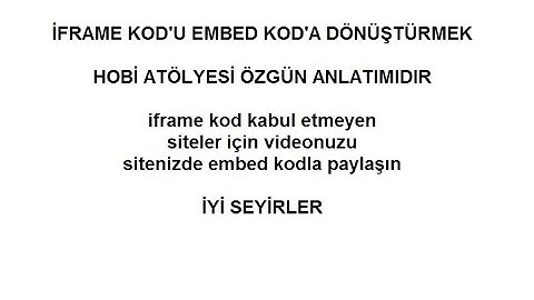 iframe kodu embed koda dönüştürme videolu anlatım
