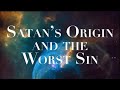 WHAT WAS SATAN'S ORIGIN & WHAT IS THE WORST SIN