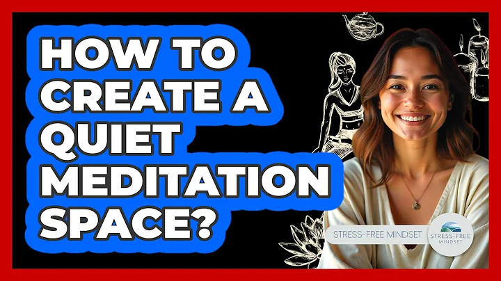 How To Create A Quiet Meditation Space?