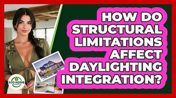 How Do Structural Limitations Affect Daylighting Integration? - Eco Home Blueprint