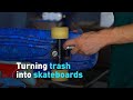 Turning trash into skateboards