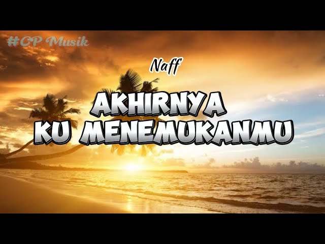 Naff - AKHIRNYA KU MENEMUKANMU | Lirik Lagu [CP] #036 class=