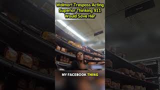 Walmart Trespass Acting Superior Thinking 911 Would Save Her  #lawwatch #karen #shoplifter