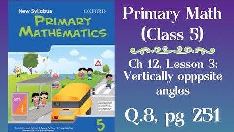 Primary Mathematics, Grade 5, Ch 12: Angles, Lesson 3: Vertically Opposite Angles, q8, pg 251
