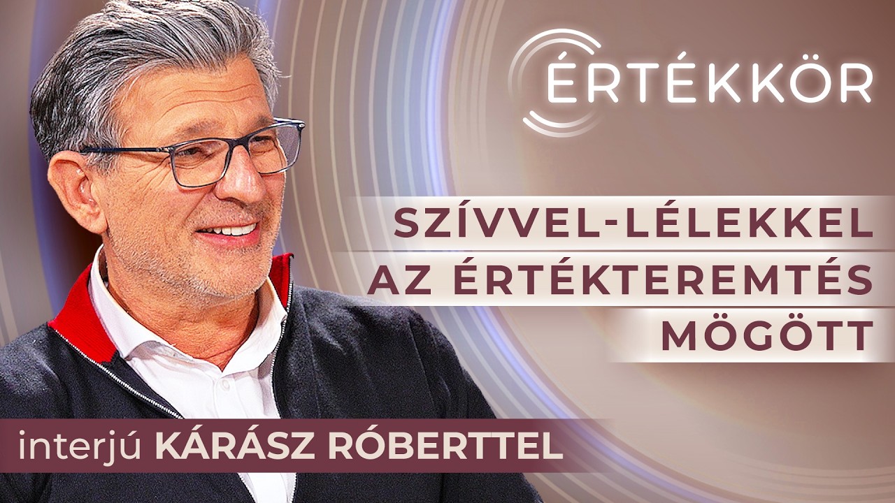 Értékkör | Szívvel-lélekkel az értékteremtés mögött | interjú Kárász Róberttel
