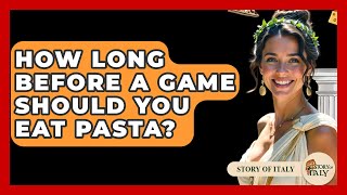 How Long Before A Game Should You Eat Pasta? - Story Of Italy