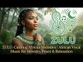 ZULU Serenity Calming African Vocal Music For Deep Peace Relaxation Stress Relief World Music