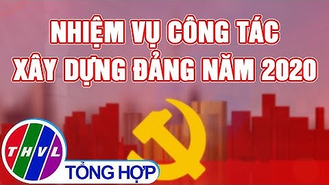 Chuyên đề Xây dựng Đảng: Nhiệm vụ công tác xây dựng Đảng năm 2022