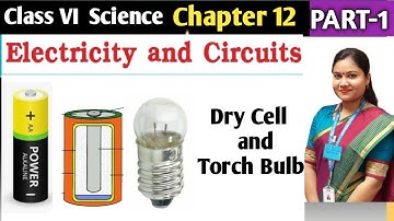 Electricity and Circuits Chapter 12 Class 6 Science Part 1 | Dry Cell and Torch Bulb | NCERT CBSE