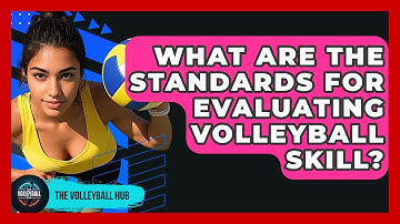 What Are The Standards For Evaluating Volleyball Skill? - The Volleyball Hub