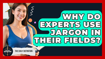 Why Do Experts Use Jargon In Their Fields? - The Daily Definition