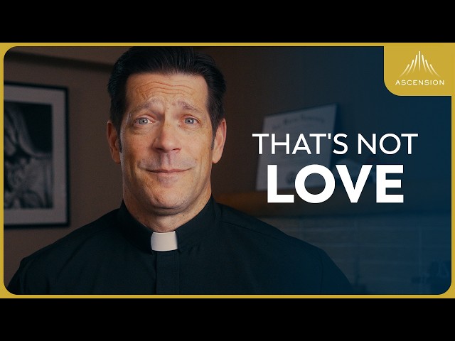 If You're Doing This, It's Not Love (w/ Fr. Mike Schmitz)