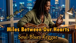 Download Lagu Miles Between Our Hearts | A Soulful Reggae Blues Love Song About Long-Distance Love MP3