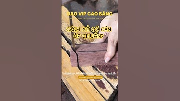 Cách Xẻ Gỗ Cán Ốp Dao Đi Rừng Chuẩn?