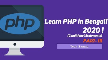 Learn PHP in Bengali Conditional Statements Bangla Web Development  [Part -III  | Tech Bangla ]