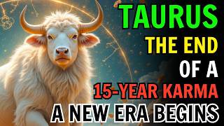 TAURUS ♉ — THE END OF A 15-YEAR KARMIC CYCLE. EVERYTHING CHANGES FROM HERE. ⚡