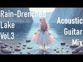 [Rain-Drenched Lake] [vol.3] [1 hour] Chill & relaxing acoustic guitar mix (focus/study beats)
