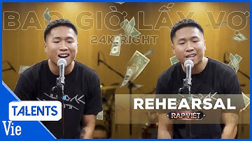 REHEARSAL RAP VIỆT: 24K.RIGHT rap Bao Giờ Lấy Vợ hay như nuốt đĩa bảo sao không 4 nón vàng