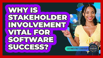 Why Is Stakeholder Involvement Vital For Software Success?