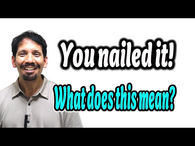 What is the meaning of the phrase “you nailed it”? - Quora